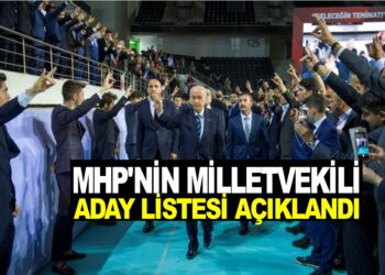 MHP’NİN MİLLETVEKİLİ ADAY LİSTESİ AÇIKLANDI!