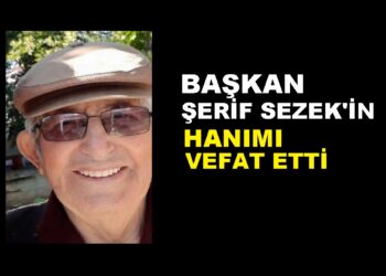 ESKİ BAŞKAN ŞERİF SEZEK’İN HANIMI VEFAT ETTİ
