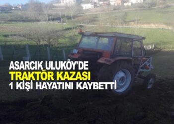 SAMSUN ASARCIK’TA TRAKTÖR KAZASI: 1 KİŞİ HAYATINI KAYBETTİ.