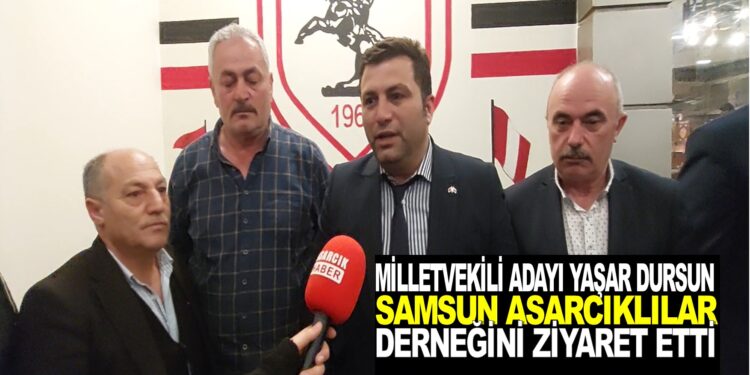 SAMSUN MHP MİLLETVEKİLİ ADAYI YAŞAR DURSUN SAMSUN ASARCIKLILAR DERNEĞİNİ ZİYARET ETTİ
