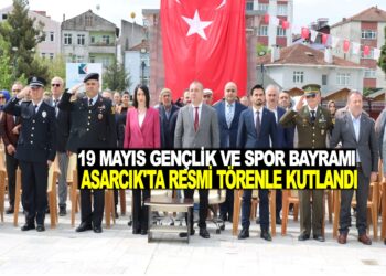 19 MAYIS GENÇLİK VE SPOR BAYRAMI ASARCIK’TA RESMİ TÖRENLE KUTLANDI