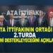 ATA İTTİFAKININ ORTAĞI 2.TURDA KİMİ DESTEKLEYECEKLERİNİ AÇIKLADI