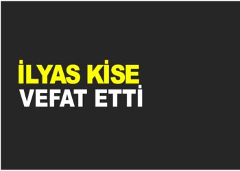 İLYAS KİSE VEFAT ETTİ