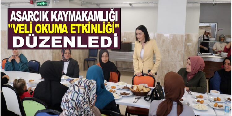 ASARCIK KAYMAKAMLIĞI ”VELİ OKUMA ETKİNLİĞİ” DÜZENLEDİ