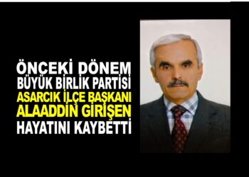 ÖNCEKİ DÖNEM ASARCIK BBP İLÇE BAŞKANI ALAADDİN GİRİŞEN VEFAT ETTİ