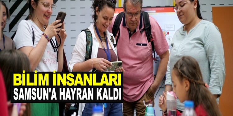 BİLİM İNSANLARI SAMSUN’A HAYRAN KALDI