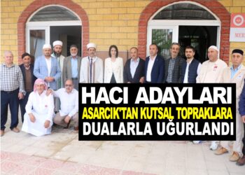 HACI ADAYLARI ASARCIK’TAN KUTSAL TOPRAKLARA DUALARLA UĞURLANDI