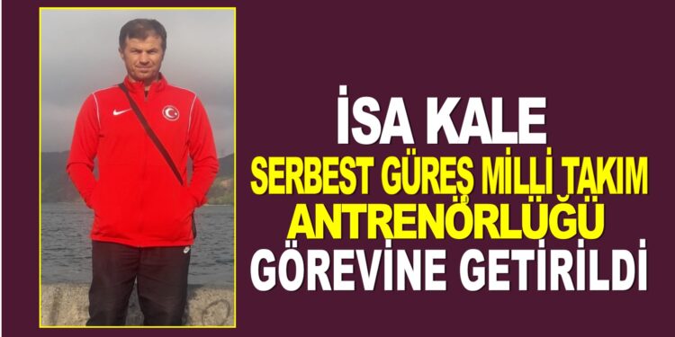 İSA KALE SERBEST GÜREŞ MİLLİ TAKIM GÖREVİNE GETİRİLDİ.