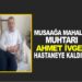 MUSAAĞA MAHALLESİ MUHTARI HASTANEYE KALDIRILDI