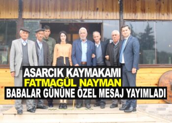 ASARCIK KAYMAKAMI FATMAGÜL NAYMAN BABALAR GÜNÜNE ÖZEL MESAJ YAYIMLADI
