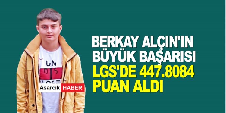 BERKAY ALÇIN LGS SINAVINDA 447.8080 ALARAK BÜYÜK BAŞARI ELDE ETTİ