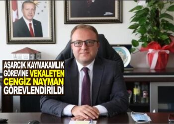 ASARCIK KAYMAKAMLIK GÖREVİNE VEKALETEN CENGİZ NAYMAN GÖREVLENDİRİLDİ
