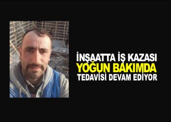 İNŞAATTA İŞ KAZASI : YOĞUN BAKIMDA TEDAVİSİ DEVAM EDİYOR