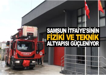 SAMSUN İTFAİYE’SİNİN FİZİKİ VE TEKNİK ALTYAPISI GÜÇLENİYOR