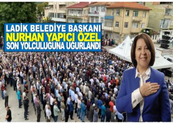 LADİK BELEDİYE BAŞKANI NURHAN YAPICI ÖZEL SON YOLCULUĞUNA UĞURLANDI