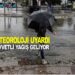 METEOROLOJİ UYARDI KUVVETLİ YAĞIŞ GELİYOR