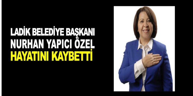 LADİK BELEDİYE BAŞKANI HAYATINI KAYBETTİ!