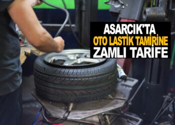 ASARCIK’TA OTO LASTİK TAMİR ÜCRETLERİNE ZAMLI TARİFE