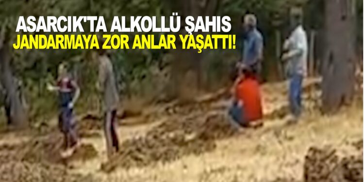 Asarcıkta Alkollü Adam Jandarmaya Zor Anlar Yaşattı