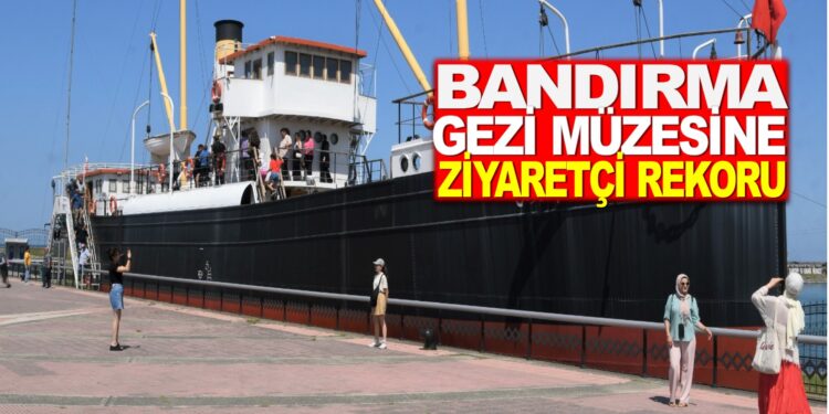 BANDIRMA GEZİ MÜZESİ’NE ZİAYRETÇİ REKORU