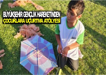 BÜYÜKŞEHİR GENÇLİK HAREKET’İNDEN ÇOCUKLARA UÇURTMA ATÖLYESİ
