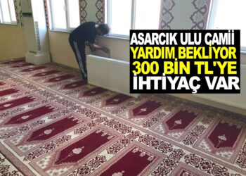 ASARCIK ULU CAMİİ YARDIM BEKLİYOR: 300 BİN TL’YE İHTİYAÇ VAR