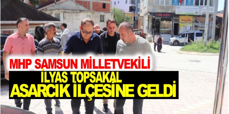 MHP SAMSUN MİLLETVEKİLİ İLYAS TOPSAKAL CENAZE İÇİN ASARCIK İLÇESİNE GELDİ