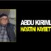ABDU KIRIMLI VEFAT ETTİ