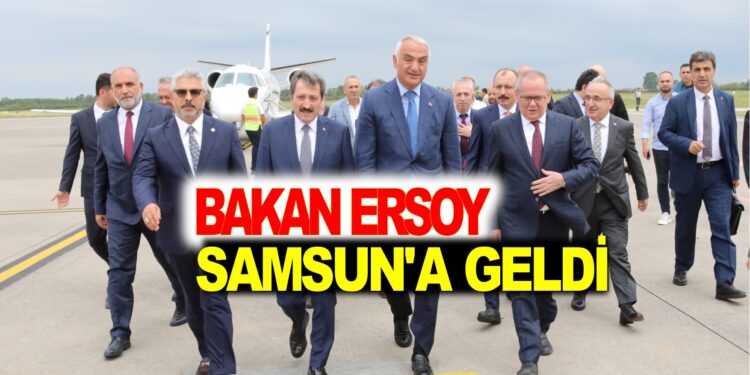 BAKAN ERSOY, SAMSUN’A GELDİ