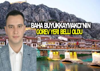 BAHA BÜYÜKKAYMAKÇI’NIN YENİ  GÖREV YERİ BELLİ OLDU