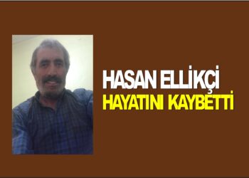 HASAN ELLİKÇİ VEFAT ETTİ