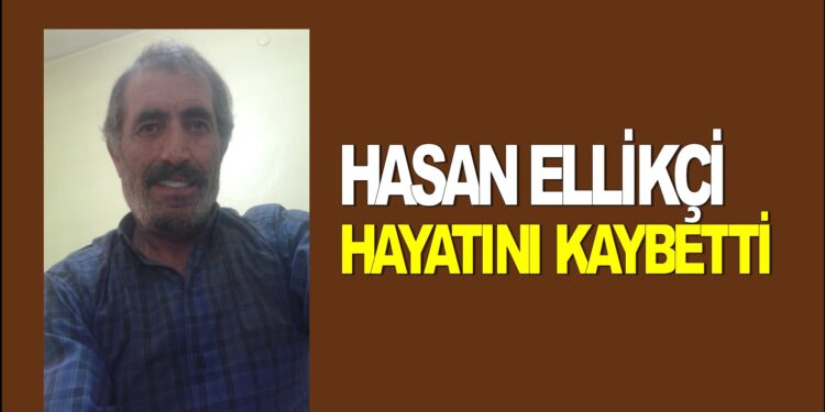 HASAN ELLİKÇİ VEFAT ETTİ