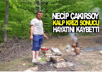NECİP ÇAKIRSOY KALP KRİZİ SONUCU HAYATINI KAYBETTİ