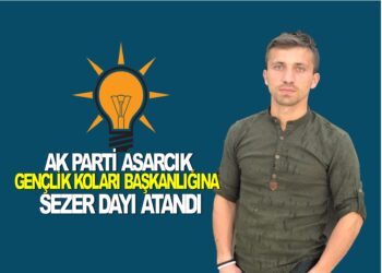 AK PARTİ ASARCIK GENÇLİK KOLLARI BAŞKANLIĞINA ”SEZER DAYI” ATANDI