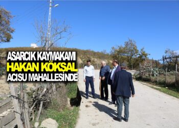 ASARCIK KAYMAKAMI HAKAN KÖKSAL ACISU MAHALLESİNDE