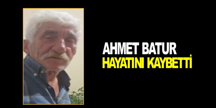 AHMET BATUR VEFAT ETTİ