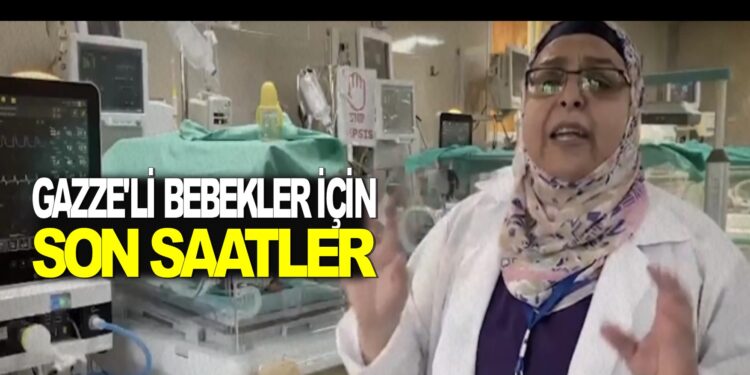 GAZZE’Lİ BEBEKLER İÇİN SON SAATLER
