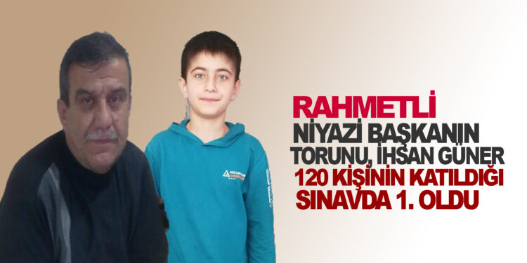 RAHMETLİ NİYAZİ BAŞKANIN TORUNU, İHSAN GÜNER 120 KİŞİNİN KATILDIĞI SINAVDA 1.OLDU