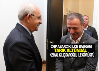 CHP ASARCIK İLÇE BAŞKANI TARIK ALTUNDAL KEMAL KILIÇDAROĞLU İLE GÖRÜŞTÜ