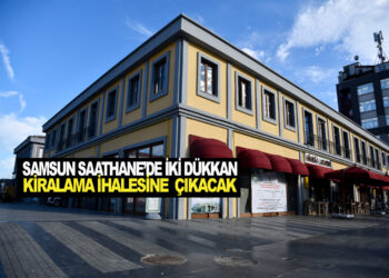 SAMSUN SAATHANE’DE 2 DÜKKAN KİRALAMA İHALESİNE ÇIKACAK