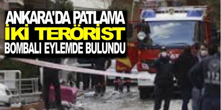 ANKARA’DA PATLAMA : 2 TERÖRİST ETKİSİZ HALE GETRİLDİ
