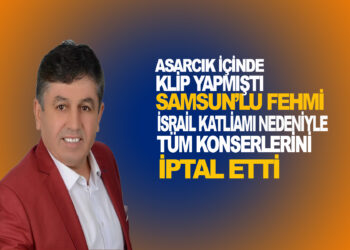 SAMSUN’LU FEHMİ, İSRAİL KATLİAMI NEDENİYLE TÜM KONSERLERİNİ İPTAL ETTİ
