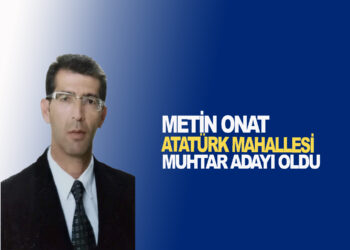 METİN ONAT ATATÜRK MAHALLESİ MUHTAR ADAYI OLDU