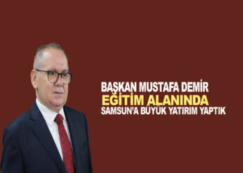 BAŞKAN MUSTAFA DEMİR EĞİTİM ALANINDA SAMSUN’A BÜYÜK YATIRIM YAPTIK