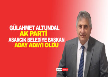 GÜLAHMET ALTUNDAL AK PARTİ ASARCIK BELEDİYE BAŞKAN ADAY ADAYI OLDU