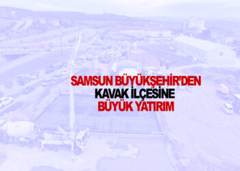 SAMSUN BÜYÜKŞEHİR’DEN KAVAK İLÇESİNE BÜYÜK YATIRIM