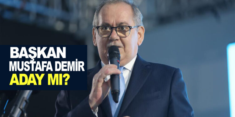 BAŞKAN MUSTAFA DEMİR ADAY MI?