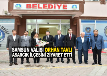 SAMSUN VALİSİ ORHAN TAVLI ASARCIK İLÇESİNİ ZİYARET ETTİ