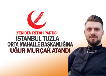 UĞUR MURÇAK, YENİDEN REFAH PARTİSİ  İSTANBUL TUZLA ORTA MAHALLE BAŞKANI OLDU