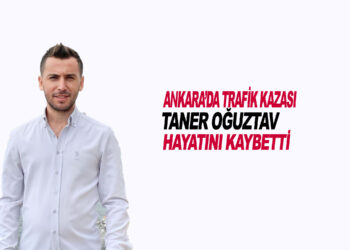 ANKARA’DA TRAFİK KAZASI : TANER OĞUZTAV HAYATINI KAYBETTİ
